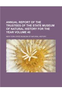 Annual Report of the Trustees of the State Museum of Natural History for the Year Volume 40