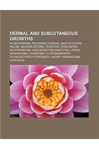Dermal and Subcutaneous Growths: Acrochordon, Peyronie's Disease, Mastocytosis, Keloid, Neuroblastoma, Teratoma, Spina Bifida, Neurofibroma