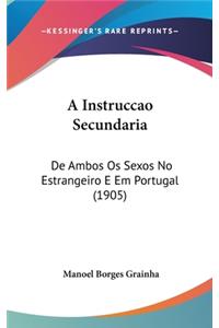 A Instruccao Secundaria: de Ambos OS Sexos No Estrangeiro E Em Portugal (1905)