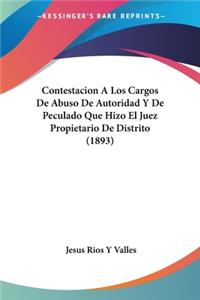 Contestacion A Los Cargos De Abuso De Autoridad Y De Peculado Que Hizo El Juez Propietario De Distrito (1893)