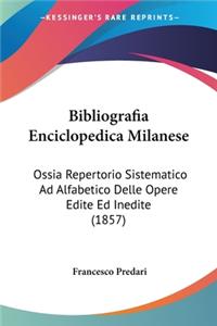 Bibliografia Enciclopedica Milanese: Ossia Repertorio Sistematico Ad Alfabetico Delle Opere Edite Ed Inedite (1857)