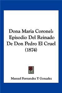 Dona Maria Coronel: Episodio Del Reinado De Don Pedro El Cruel (1874)