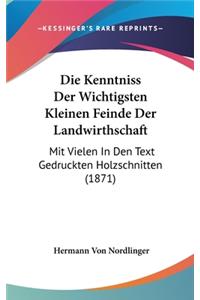 Die Kenntniss Der Wichtigsten Kleinen Feinde Der Landwirthschaft