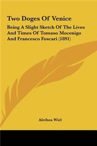 Two Doges of Venice: Being a Slight Sketch of the Lives and Times of Tomaso Mocenigo and Francesco Foscari (1891)