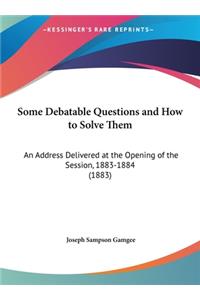 Some Debatable Questions and How to Solve Them