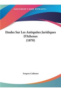 Etudes Sur Les Antiquites Juridiques D'Athenes (1870)