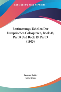 Bestimmungs-Tabellen Der Europaischen Coleopteren, Book 48, Part 8 Und Book 19, Part 3 (1903)