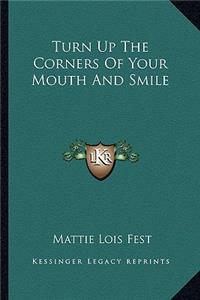 Turn Up The Corners Of Your Mouth And Smile