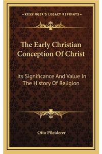 The Early Christian Conception Of Christ