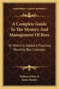 Complete Guide to the Mystery and Management of Bees