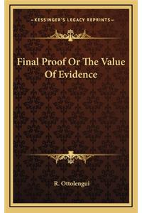 Final Proof or the Value of Evidence
