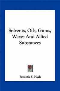 Solvents, Oils, Gums, Waxes and Allied Substances