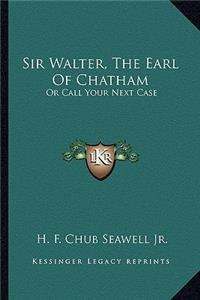 Sir Walter, The Earl Of Chatham