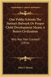 Our Public Schools The Nation's Bulwark Or Proper Child Development Means A Better Civilization