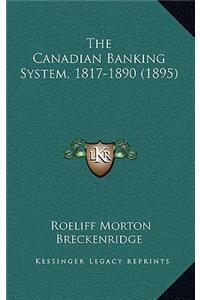 The Canadian Banking System, 1817-1890 (1895)