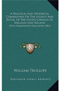 A Practical and Historical Commentary on the Liturgy and Ritual of the United Church of England and Ireland