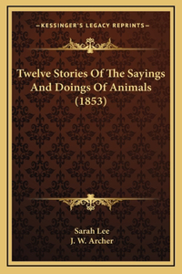 Twelve Stories of the Sayings and Doings of Animals (1853)