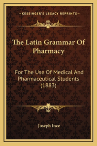 The Latin Grammar of Pharmacy