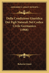 Della Condizione Giuridica Dei Figli Naturali Nel Codice Civile Germanico (1908)