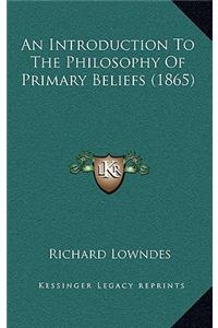 An Introduction To The Philosophy Of Primary Beliefs (1865)