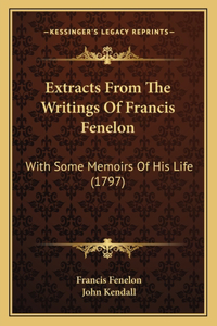 Extracts From The Writings Of Francis Fenelon