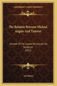 The Relation Between Michael Angelo And Tintoret