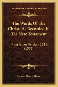 Words Of The Christ, As Recorded In The New Testament