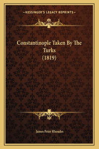 Constantinople Taken By The Turks (1819)