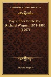 Bayreuther Briefe Von Richard Wagner, 1871-1883 (1907)