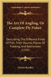 The Art Of Angling, Or Complete Fly Fisher