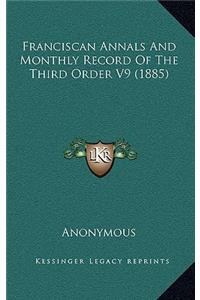 Franciscan Annals And Monthly Record Of The Third Order V9 (1885)