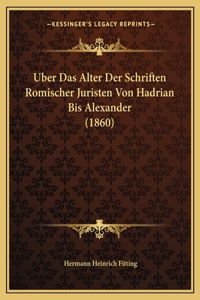 Uber Das Alter Der Schriften Romischer Juristen Von Hadrian Bis Alexander (1860)