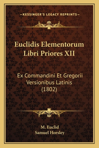Euclidis Elementorum Libri Priores XII