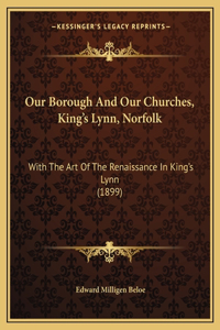 Our Borough And Our Churches, King's Lynn, Norfolk
