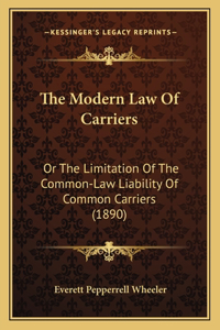 Modern Law Of Carriers: Or The Limitation Of The Common-Law Liability Of Common Carriers (1890)