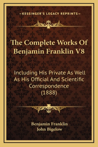 The Complete Works Of Benjamin Franklin V8