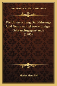 Untersuchung Der Nahrungs Und Genussmittel Sowie Einiger Gebrauchsgegenstande (1905)