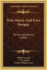 Frier Bacon And Frier Bungay