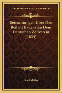 Betrachtungen Uber Den Beitritt Badens Zu Dem Deutschen Zollverein (1834)