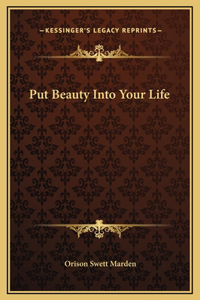 Put Beauty Into Your Life