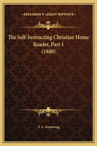 The Self-Instructing Christian Home Reader, Part 1 (1880)
