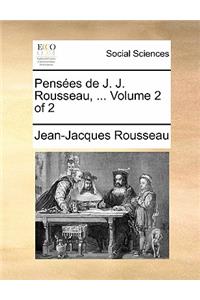 Pensees de J. J. Rousseau, ... Volume 2 of 2