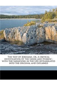 The Text of Jeremiah, Or, a Critical Investigation of the Greek and Hebrew: With the Variations in the LXX Retranslated Into the Original and Explained