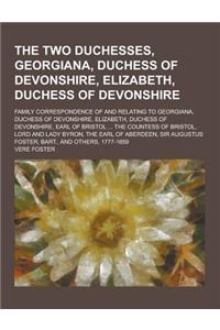 The Two Duchesses, Georgiana, Duchess of Devonshire, Elizabeth, Duchess of Devonshire; Family Correspondence of and Relating to Georgiana, Duchess of