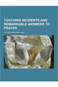 Touching Incidents and Remarkable Answers to Prayer