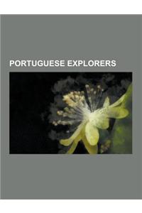 Portuguese Explorers: Bartolomeu Dias, Vasco Da Gama, Henry the Navigator, Afonso de Albuquerque, Diogo Cao, Gaspar Corte-Real, Francisco Al