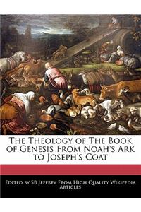 The Theology of the Book of Genesis from Noah's Ark to Joseph's Coat