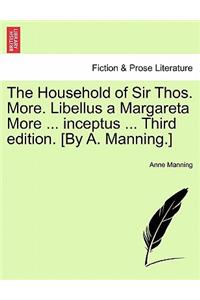 Household of Sir Thos. More. Libellus a Margareta More ... Inceptus ... Third Edition. [By A. Manning.]