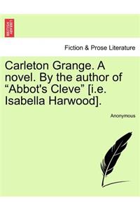 Carleton Grange. a Novel. by the Author of "Abbot's Cleve" [I.E. Isabella Harwood].