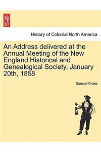 An Address Delivered at the Annual Meeting of the New England Historical and Genealogical Society, January 20th, 1858